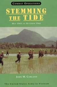 Combat Operations : Stemming the Tide, May 1965 to October 1966 (United States Army in Vietnam series) - John M Carland