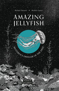 Amazing Jellyfish : Mysterious Dweller of the Deep - Michael Stavaric