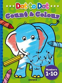 Dot to Dot Count and Colour  - Count to 10 : Dot to Dot Count and Colour - ANGIE HEWITT