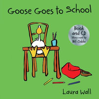 Goose Goes to School (w/ CD) : Goose by Laura Wall - Laura Wall