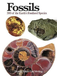 Fossils : 300 of the Earth's Fossilized Species - Carl Mehling