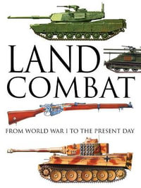 Land Combat : From World War I to the Present Day - Martin J Dougherty