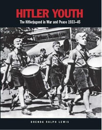 Hitler Youth : The Hitlerjugend in War and Peace 1933-45 - Brenda Ralph Lewis