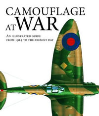 Camouflage at War : An Illustrated Guide from 1914 to the Present Day - Martin J Dougherty