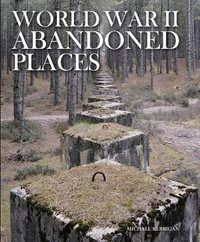 World War II Abandoned Places : Abandoned - Michael Kerrigan