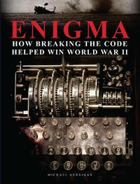 Enigma : How Breaking the Code Helped Win World War II - Michael Kerrigan