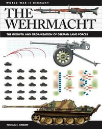 The Wehrmacht : Facts, Figures and Data for Germany's Land Forces, 1935-45 - Michael E Haskew