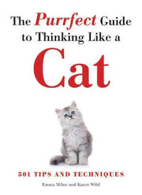 The Purrfect Guide to Thinking Like a Cat - Emma Milne