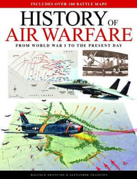 Air Warfare Illustrated Atlas : From World War I to the Present Day - Malcolm Swanston