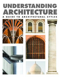 Understanding Architecture : A Guide to Architectural Styles - Lindsay Mattinson