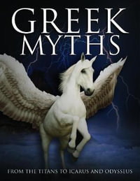 Greek Myths : From the Titans to Icarus and Odysseus - Martin J Dougherty