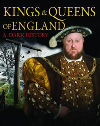 Kings & Queens of England: A Dark History : 1066 to the Present Day - Brenda Ralph Lewis