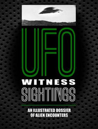UFO Witness Sightings : An Illustrated Dossier of Alien Encounters - Peter Brookesmith