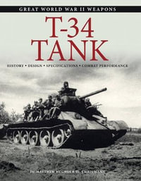 T-34 Tank : History * Design * Specifications * Combat Performance - Dr Matthew Hughes