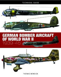 German Bomber Aircraft of World War II : Technical Guides - Thomas Newdick