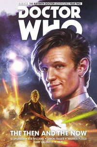 The Eleventh Doctor : The Then & the Now : Doctor Who :  Volume 4 - Si Spurrier