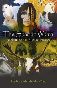 Shaman Within, The - Reclaiming our Rites of Passage - Barbara Meiklejohn-free