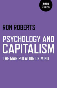 Psychology and Capitalism - The Manipulation of Mind - Ron Roberts