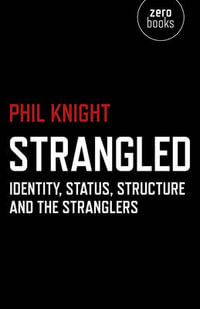 Strangled - Identity, Status, Structure and The Stranglers - Phil Knight