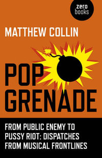 Pop Grenade - From Public Enemy to Pussy Riot - Dispatches from Musical Frontlines - Matthew Collin