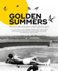 Golden Summers : Personal reflections from cricket's glorious past - Phil Walker