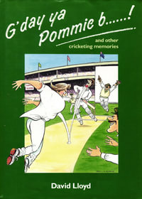 G'day ya Pommie b******! : and other cricketing memories - David Lloyd