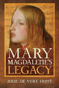 Mary Magdalene's Legacy - Julie de Vere Hunt