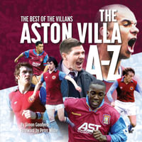 The Best Of The Villans: The Aston Villa FC  A-Z - Gift Book : Football Clubs A - Z Series - Simon Goodyear