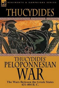 Thucydides' Peloponnesian War : The Wars Between the Greek States 431-404 B. C. - Thucydides