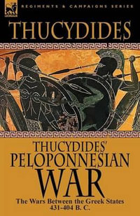 Thucydides' Peloponnesian War : The Wars Between the Greek States 431-404 B. C. - Thucydides