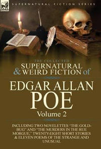 The Collected Supernatural and Weird Fiction of Edgar Allan Poe-Volume 2 : Including Two Novelettes the Gold-Bug and the Murders in the Rue Morgue,  - Edgar Allan Poe