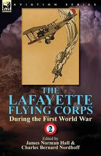 The Lafayette Flying Corps-During the First World War : Volume 2 - James Norman Hall