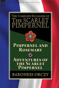 The Complete Escapades of The Scarlet Pimpernel : Volume 8-Pimpernel and Rosemary & Adventures of the Scarlet Pimpernel - Baroness Orczy