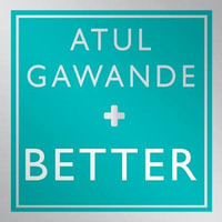 Better : A Surgeon's Notes on Performance - Atul Gawande
