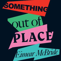 Something Out of Place : Women & Disgust - Eimear McBride