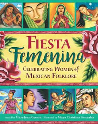 Fiesta Feminina : Magical Women of Mexican Folklore - Mary-Joan Gerson