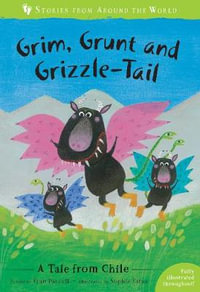 Grim, Grunt and Grizzle-Tail : A Tale from Chile - FRAN PARNELL