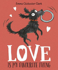 Love is My Favourite Thing : A Plumdog Story - Emma Chichester Clark