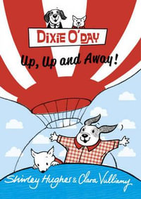 Dixie O'Day : Up, Up and Away! - Shirley Hughes