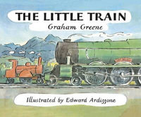 The Little Train : Little Train - Graham Greene