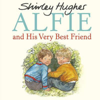 Alfie and His Very Best Friend : Alfie - Shirley Hughes