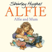 Alfie and Mum : Alfie - Shirley Hughes