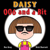 Daisy : 006 and a Bit - Kes Gray