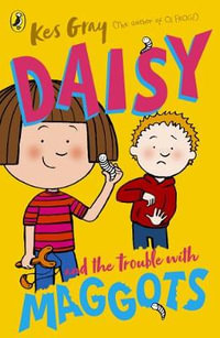 Daisy and the Trouble with Maggots : Daisy - Kes Gray