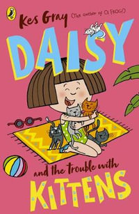 Daisy and the Trouble with Kittens : Daisy Fiction - Kes Gray