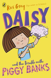 Daisy and the Trouble with Piggy Banks : Daisy Fiction - Kes Gray