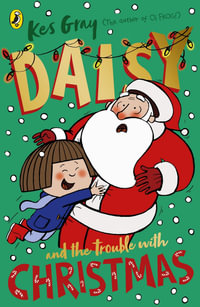 Daisy and the Trouble with Christmas : Daisy - Kes Gray