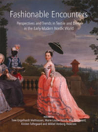 Fashionable Encounters : Perspectives and trends in textile and dress in the Early Modern Nordic World - Tove Engelhardt Mathiassen