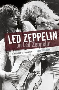 Led Zeppelin on Led Zeppelin : Interviews & Encounters - Hank Bordowitz