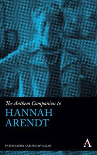 The Anthem Companion to Hannah Arendt : Anthem Companions to Sociology - Peter Baehr